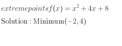The extreme points of f(x)=x^2+4x+8 are Minimum(-2,4)